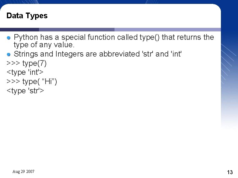 Data Types Python has a special function called type() that returns the type of