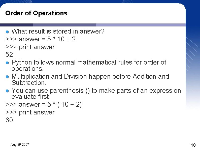 Order of Operations What result is stored in answer? >>> answer = 5 *