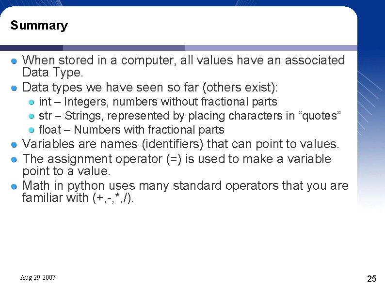 Summary When stored in a computer, all values have an associated Data Type. Data