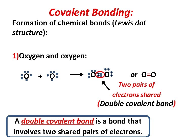 Covalent Bonding: Formation of chemical bonds (Lewis dot structure): 1)Oxygen and oxygen: O +