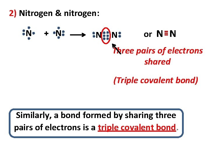 2) Nitrogen & nitrogen: N + N N N or N N Three pairs