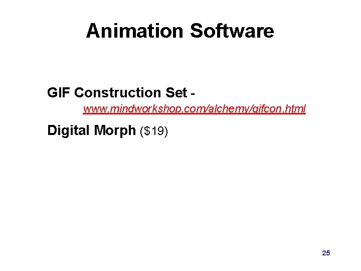 Animation Software GIF Construction Set www. mindworkshop. com/alchemy/gifcon. html Digital Morph ($19) 25 