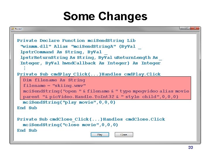Some Changes Private Declare Function mci. Send. String Lib "winmm. dll" Alias "mci. Send.