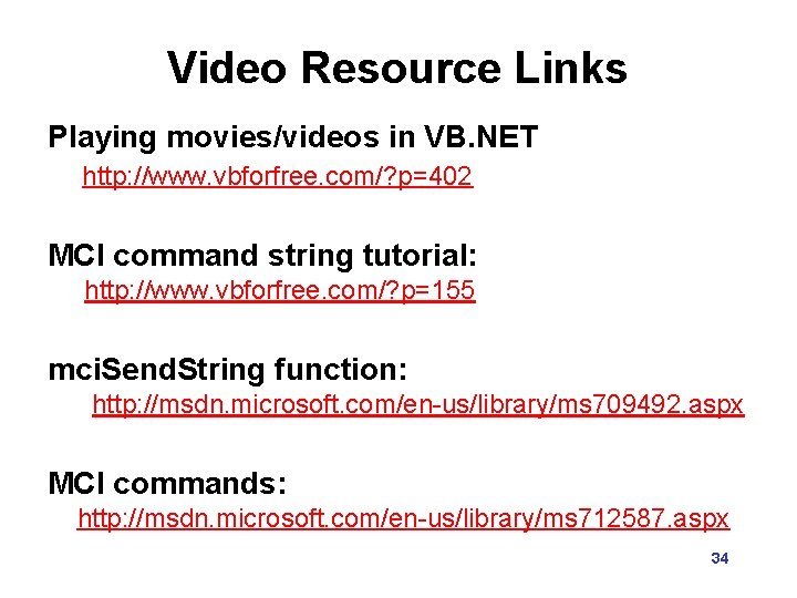 Video Resource Links Playing movies/videos in VB. NET http: //www. vbforfree. com/? p=402 MCI