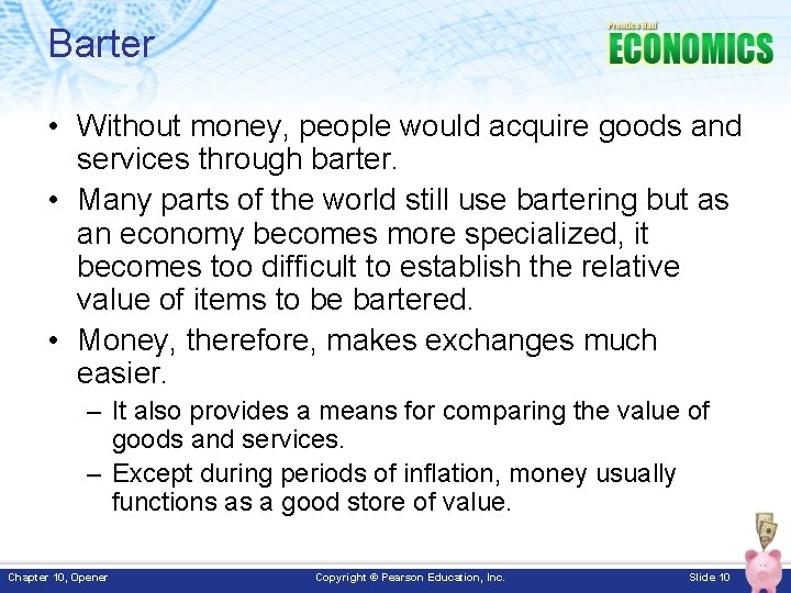 Barter • Without money, people would acquire goods and services through barter. • Many