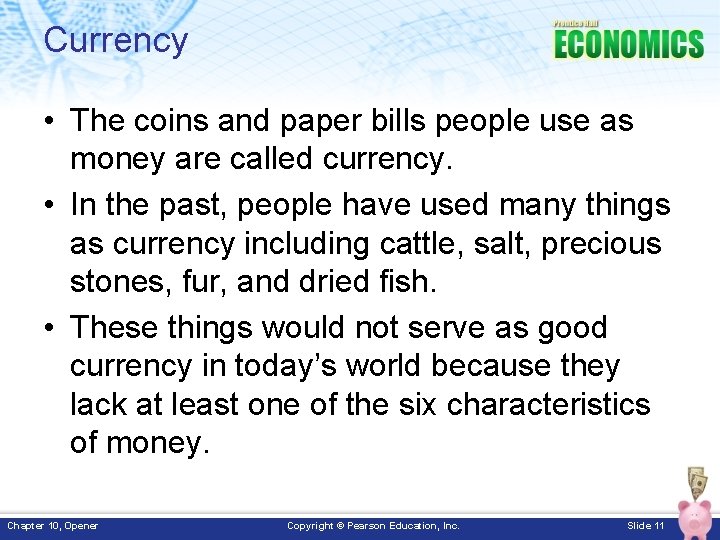 Currency • The coins and paper bills people use as money are called currency.