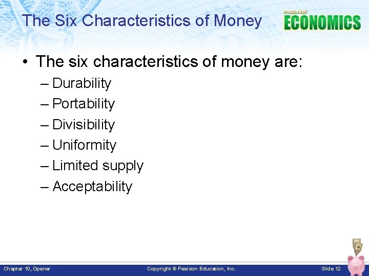 The Six Characteristics of Money • The six characteristics of money are: – Durability