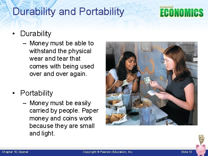 Durability and Portability • Durability – Money must be able to withstand the physical