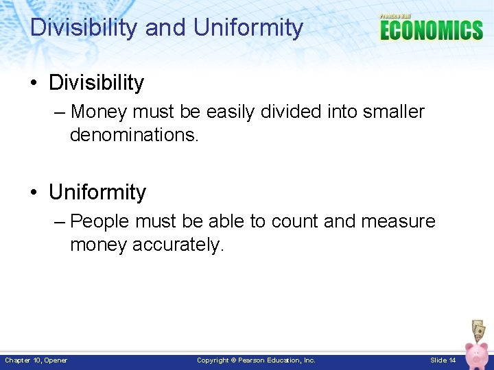 Divisibility and Uniformity • Divisibility – Money must be easily divided into smaller denominations.