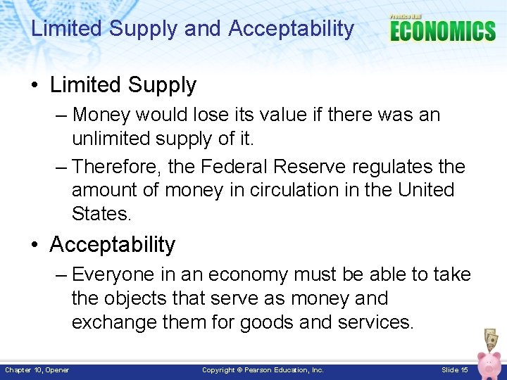 Limited Supply and Acceptability • Limited Supply – Money would lose its value if