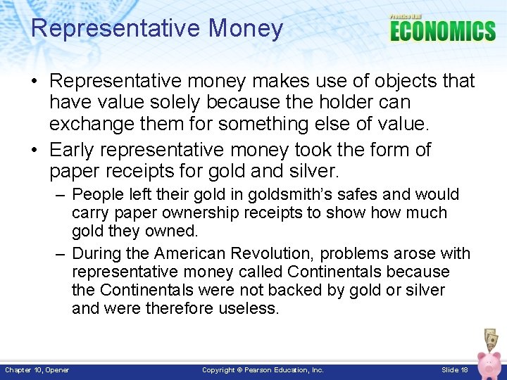 Representative Money • Representative money makes use of objects that have value solely because
