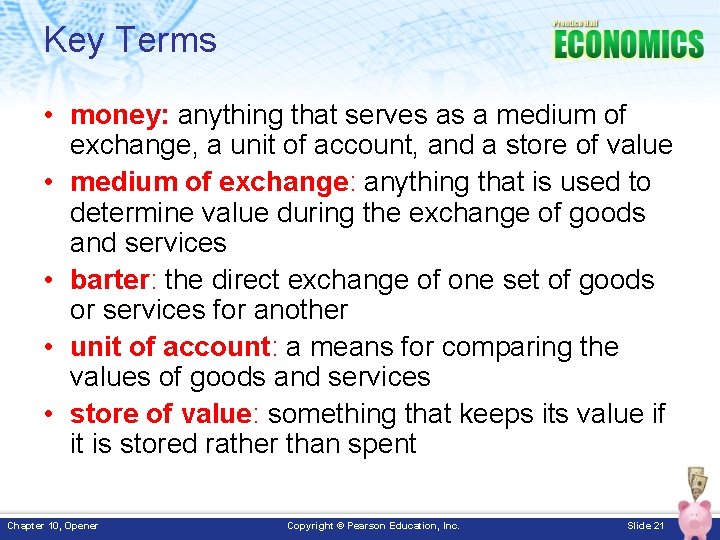 Key Terms • money: anything that serves as a medium of exchange, a unit