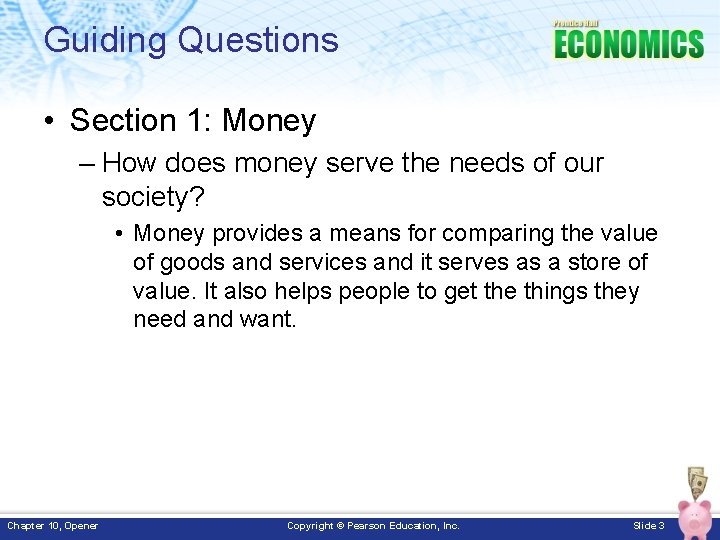 Guiding Questions • Section 1: Money – How does money serve the needs of