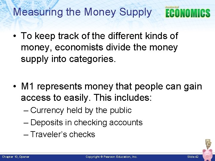 Measuring the Money Supply • To keep track of the different kinds of money,