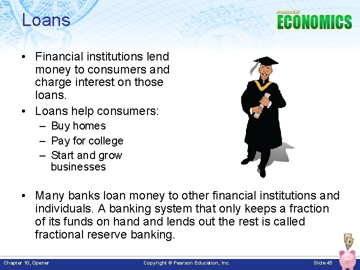 Loans • Financial institutions lend money to consumers and charge interest on those loans.