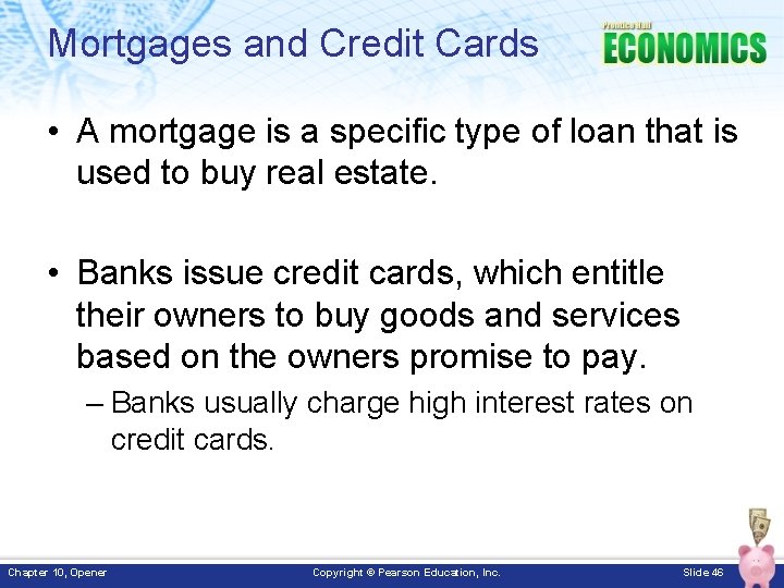 Mortgages and Credit Cards • A mortgage is a specific type of loan that