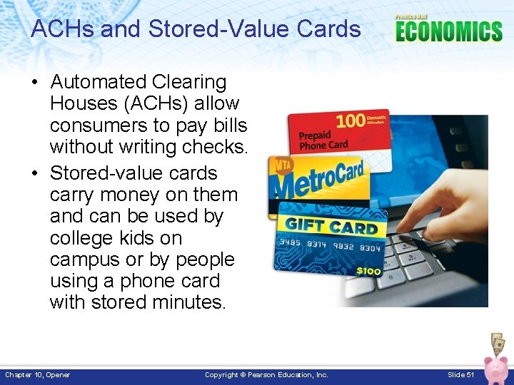 ACHs and Stored-Value Cards • Automated Clearing Houses (ACHs) allow consumers to pay bills