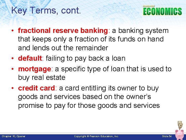 Key Terms, cont. • fractional reserve banking: a banking system that keeps only a