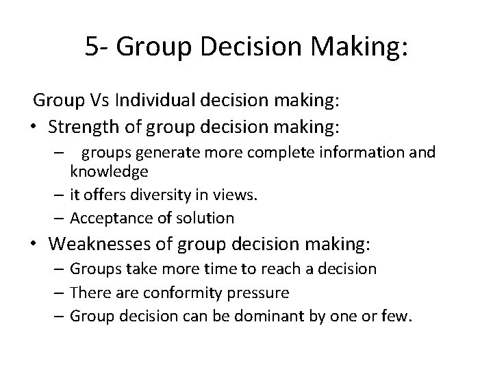 5 - Group Decision Making: Group Vs Individual decision making: • Strength of group