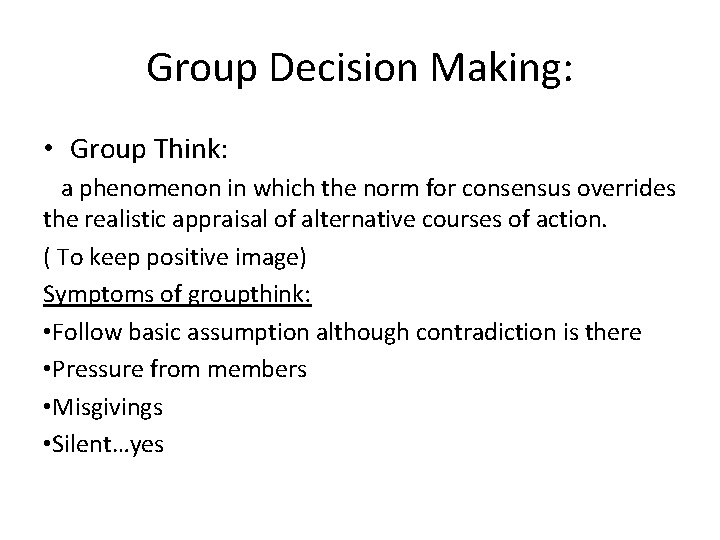 Group Decision Making: • Group Think: a phenomenon in which the norm for consensus