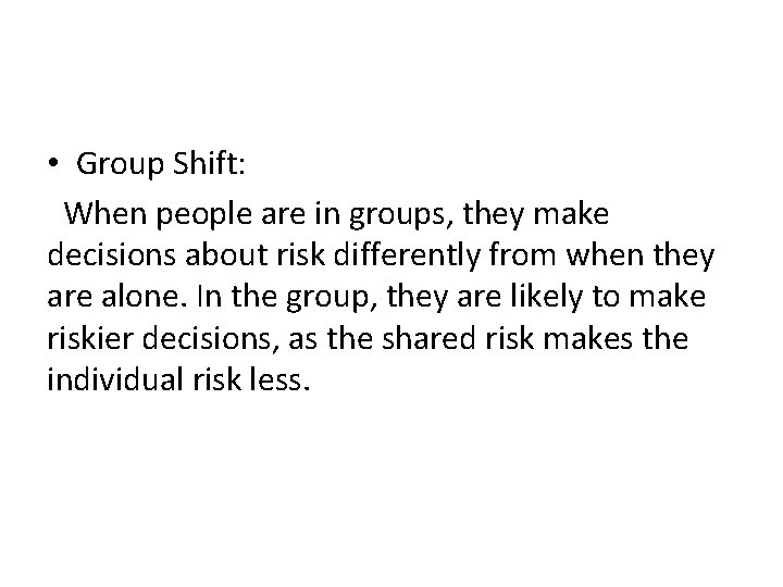• Group Shift: When people are in groups, they make decisions about risk • Group Shift: When people are in groups, they make decisions about risk