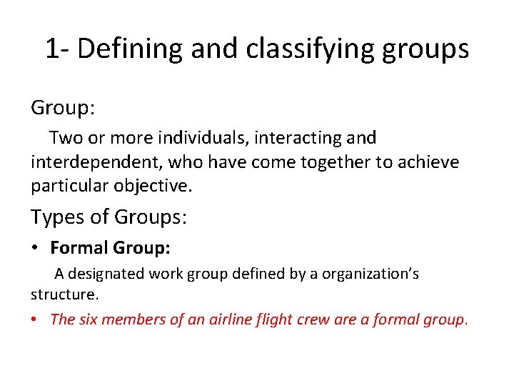 1 - Defining and classifying groups Group: Two or more individuals, interacting and interdependent, 1 - Defining and classifying groups Group: Two or more individuals, interacting and interdependent,