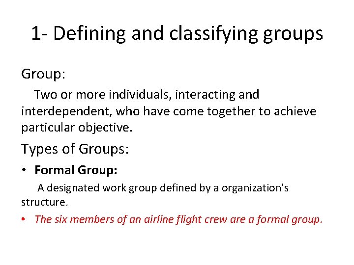 1 - Defining and classifying groups Group: Two or more individuals, interacting and interdependent,