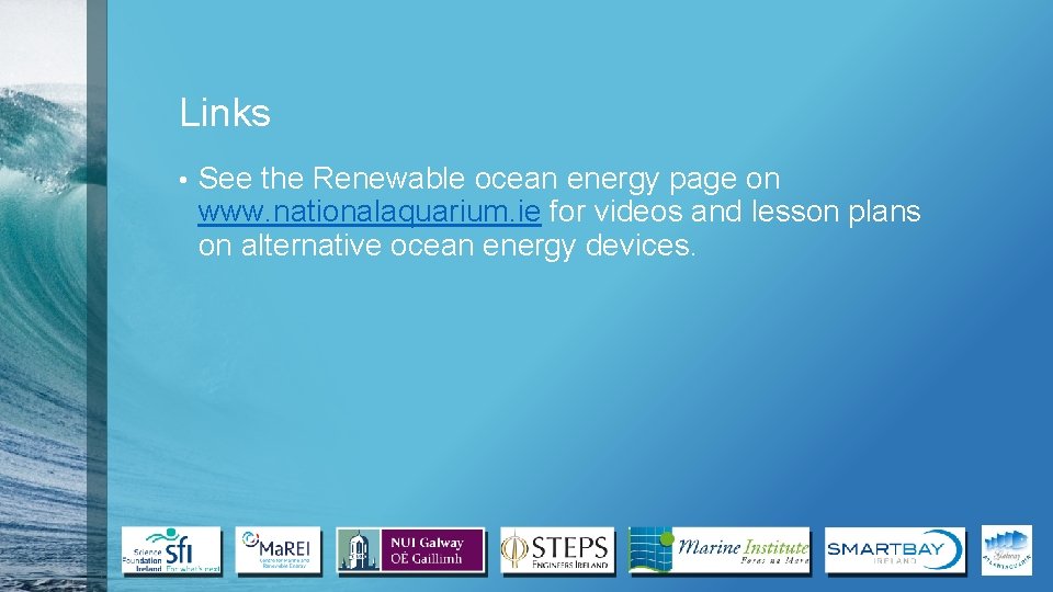 Links • See the Renewable ocean energy page on www. nationalaquarium. ie for videos