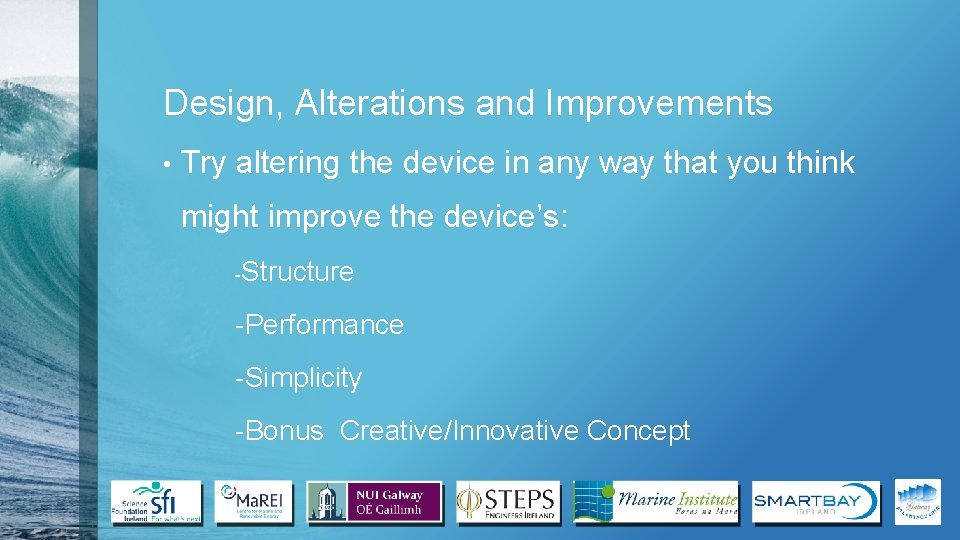 Design, Alterations and Improvements • Try altering the device in any way that you