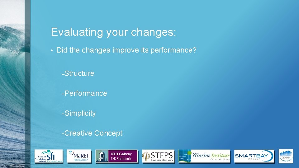 Evaluating your changes: • Did the changes improve its performance? -Structure -Performance -Simplicity -Creative