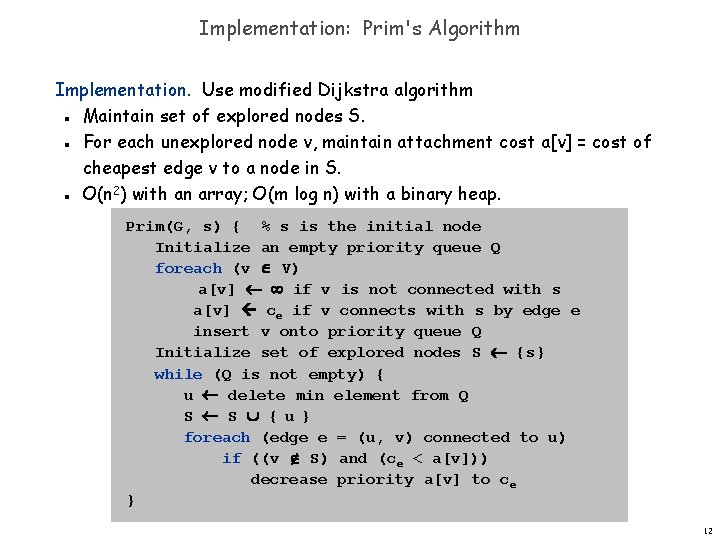 Implementation: Prim's Algorithm Implementation. Use modified Dijkstra algorithm Maintain set of explored nodes S.