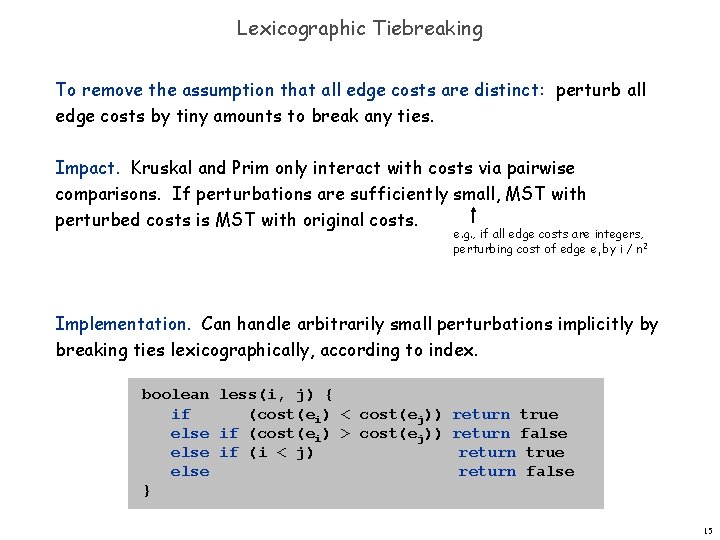 Lexicographic Tiebreaking To remove the assumption that all edge costs are distinct: perturb all