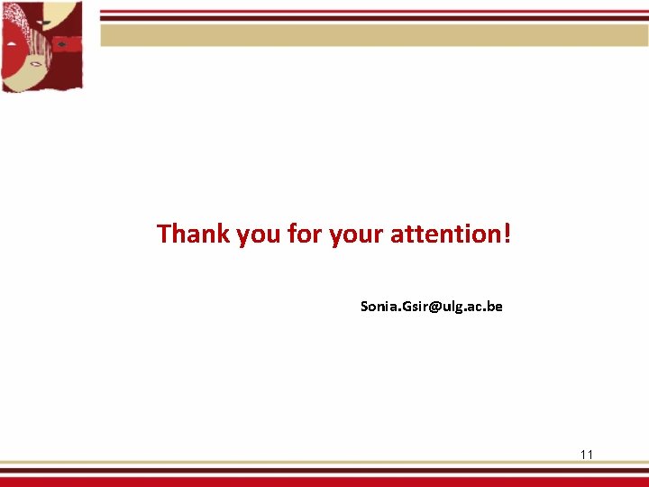 Thank you for your attention! Sonia. Gsir@ulg. ac. be 11 