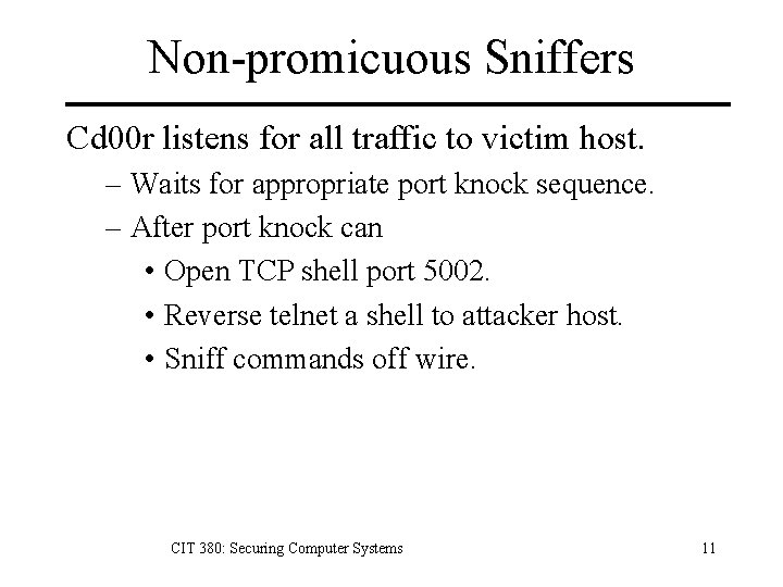 Non-promicuous Sniffers Cd 00 r listens for all traffic to victim host. – Waits