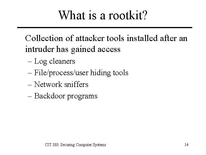 What is a rootkit? Collection of attacker tools installed after an intruder has gained