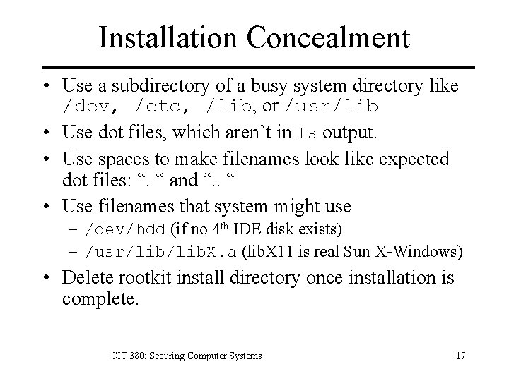 Installation Concealment • Use a subdirectory of a busy system directory like /dev, /etc,