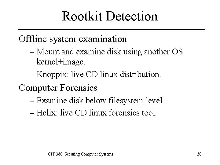 Rootkit Detection Offline system examination – Mount and examine disk using another OS kernel+image.