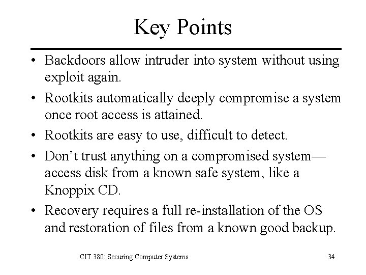 Key Points • Backdoors allow intruder into system without using exploit again. • Rootkits