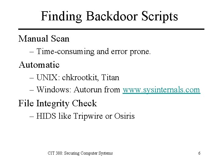 Finding Backdoor Scripts Manual Scan – Time-consuming and error prone. Automatic – UNIX: chkrootkit,