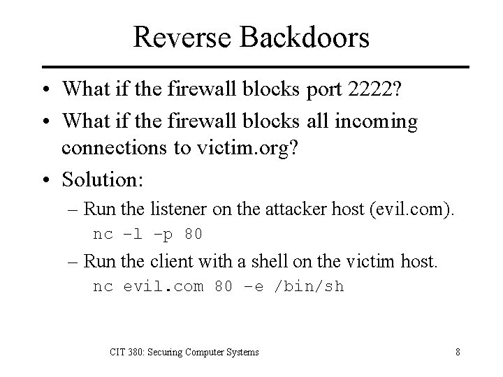 Reverse Backdoors • What if the firewall blocks port 2222? • What if the