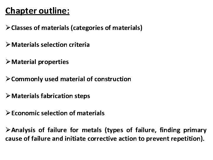 Chapter outline: ØClasses of materials (categories of materials) ØMaterials selection criteria ØMaterial properties ØCommonly