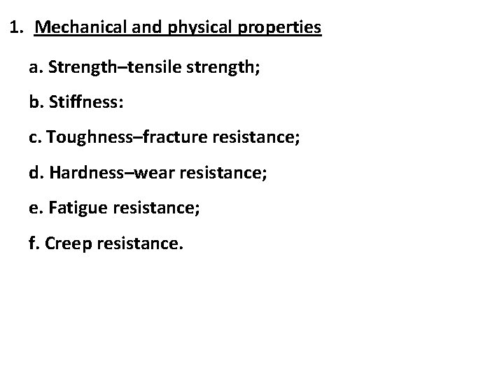 1. Mechanical and physical properties a. Strength–tensile strength; b. Stiffness: c. Toughness–fracture resistance; d.