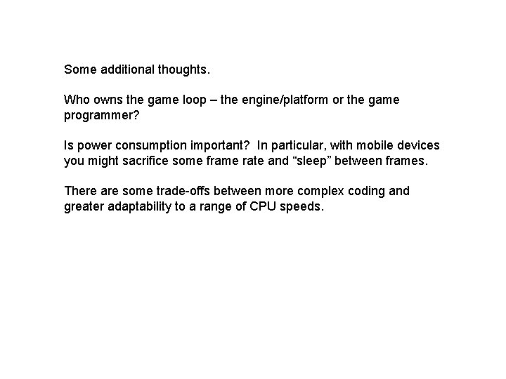 Some additional thoughts. Who owns the game loop – the engine/platform or the game