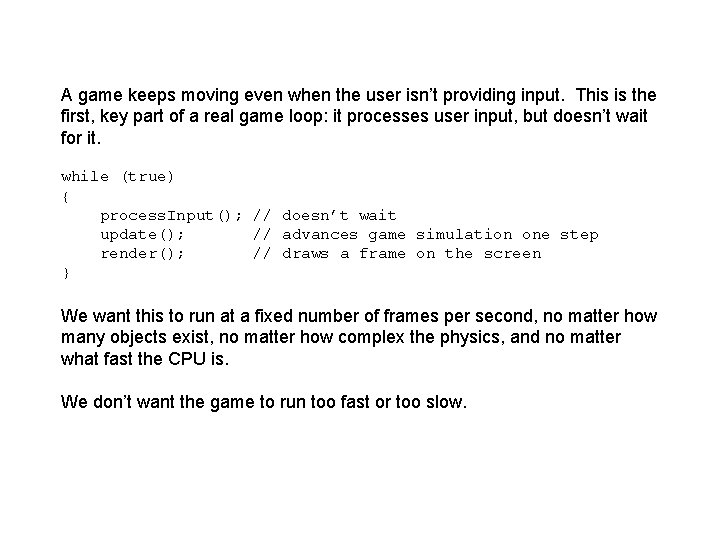A game keeps moving even when the user isn’t providing input. This is the