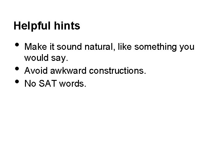 Helpful hints • • • Make it sound natural, like something you would say.