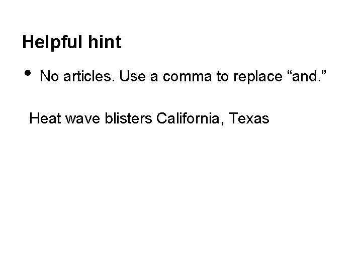 Helpful hint • No articles. Use a comma to replace “and. ” Heat wave