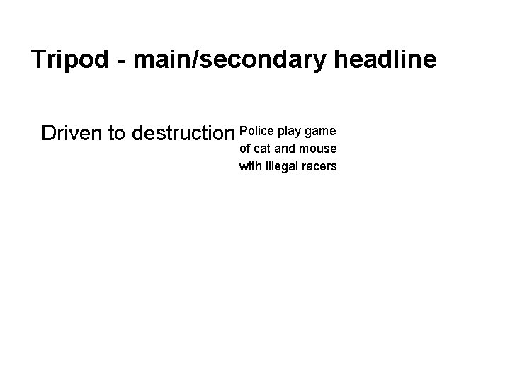 Tripod - main/secondary headline Driven to destruction Police play game of cat and mouse