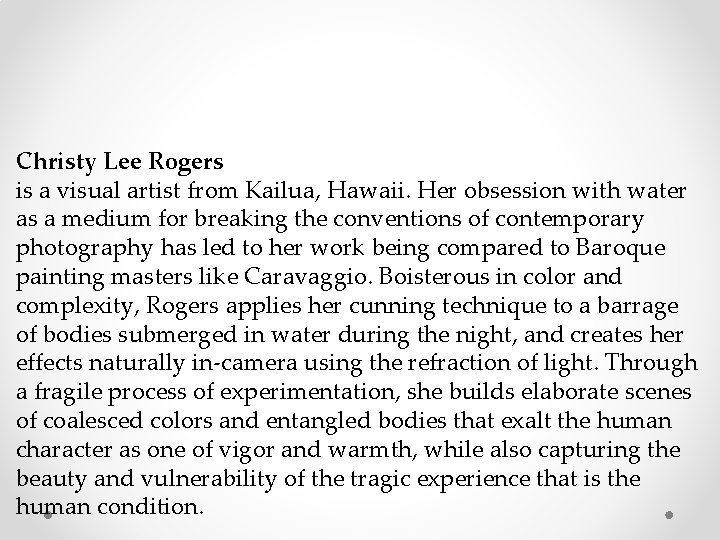 Christy Lee Rogers is a visual artist from Kailua, Hawaii. Her obsession with water