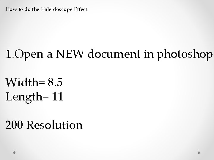 How to do the Kaleidoscope Effect 1. Open a NEW document in photoshop Width=
