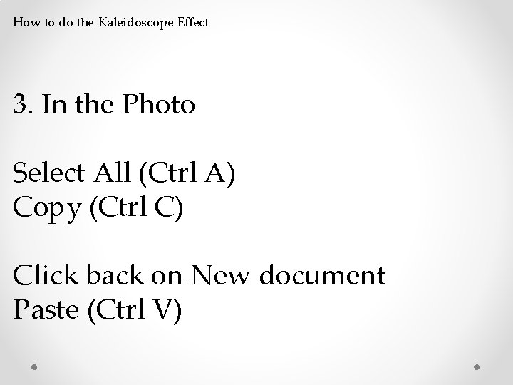 How to do the Kaleidoscope Effect 3. In the Photo Select All (Ctrl A)